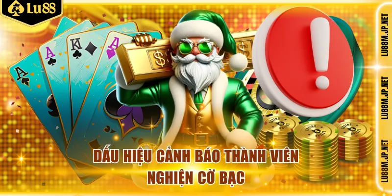 Dấu hiệu cảnh báo thành viên nghiện cờ bạc
