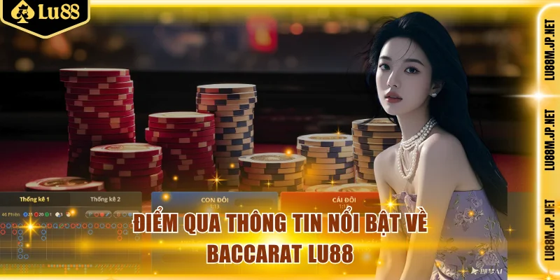 Điểm qua thông tin nổi bật về baccarat Lu88
