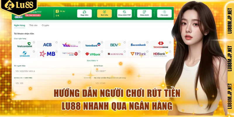 Hướng dẫn người chơi rút tiền Lu88 nhanh qua ngân hàng
