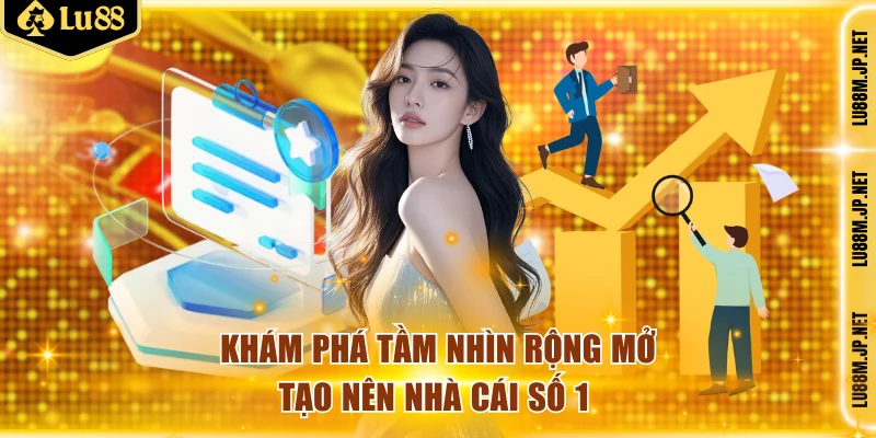 Khám phá tầm nhìn rộng mở tạo nên nhà cái số 1 