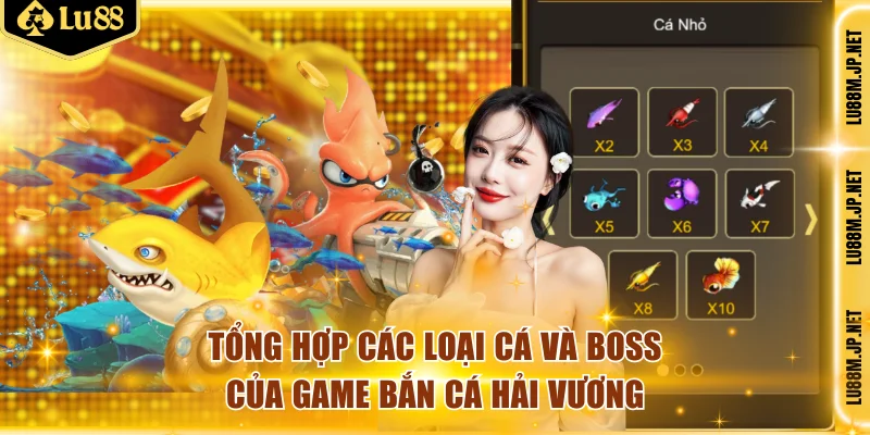 Tổng hợp các loại cá và boss của game bắn cá hải vương